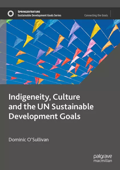 Indigeneity, Culture and the UN Sustainable Development Goals</a>
