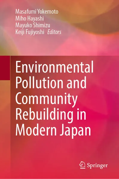 Cover: Environmental Pollution and Community Rebuilding in Modern Japan