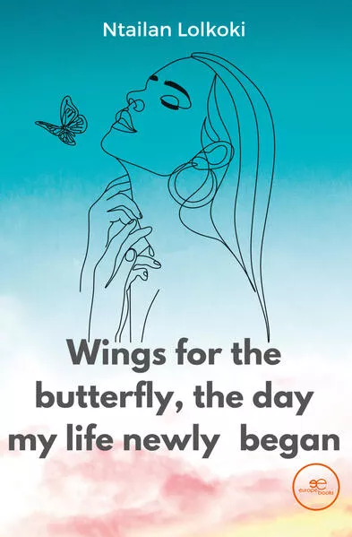 Cover: WINGS FOR THE BUTTERFLY, THE DAY MY LIFE NEWLY BEGAN