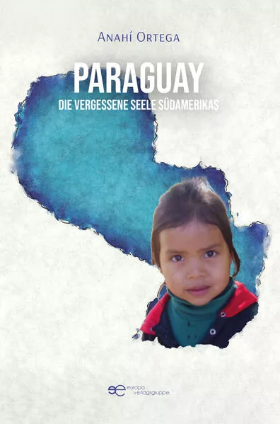Cover: PARAGUAY – DIE VERGESSENE SEELE SÜDAMERIKAS