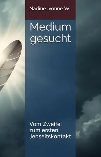 Medium gesucht: Vom Zweifel zum ersten Jenseitskontakt