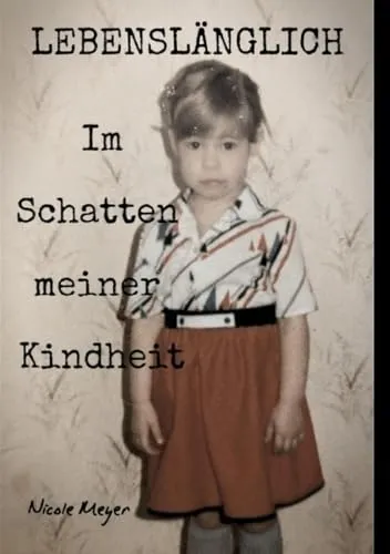Lebenslänglich Im Schatten meiner Kindheit