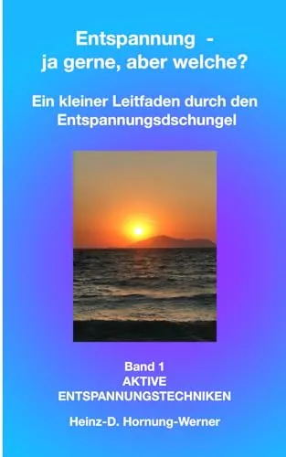 Entspannung - ja, aber welche?: Kleiner Ratgeber durch den Entspannungsdschungel