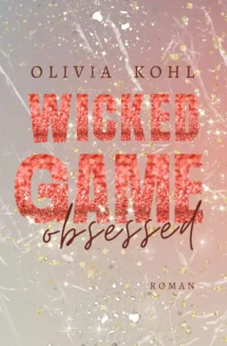 WICKED GAME: Obsessed (Die Obsessed-Reihe)