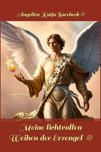 Meine lichtvollen Weihen der Erzengel ®: Engelenergie (Die Weihen der Engel ®)