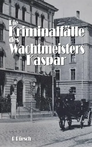 Die Kriminalfälle des Wachtmeisters Kaspar: 10 Kurz-Kriminalromane