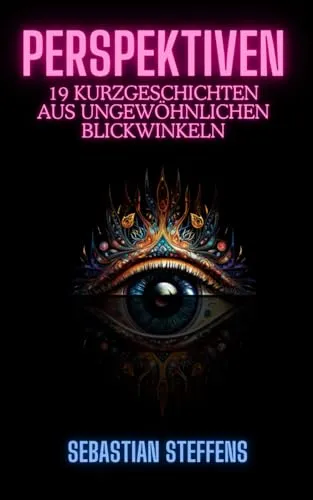 Perspektiven: 19 Kurzgeschichten aus ungewöhnlichen Blickwinkeln
