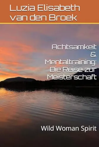 Achtsamkeit & Mentaltraining: Die Reise zur Meisterschaft: Wild Woman Spirit
