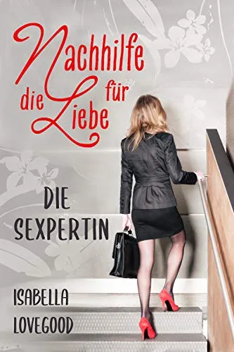 Cover: Die Sexpertin: Sinnlicher Liebesroman (Nachhilfe für die Liebe 1)