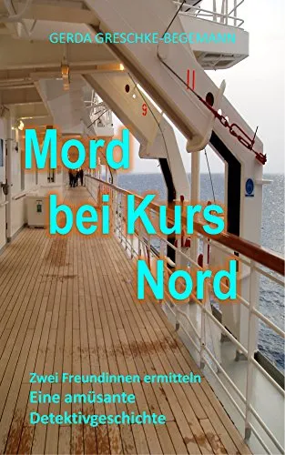 Mord bei Kurs Nord: Zwei Freundinnen ermitteln - eine amüsante Detektivgeschichte