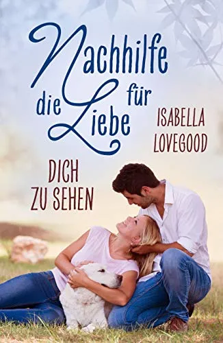 Cover: Dich zu sehen: Sinnlicher Liebesroman (Nachhilfe für die Liebe 3)