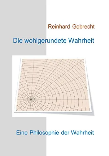 Die wohlgerundete Wahrheit: Eine Philosophie der Wahrheit</a>