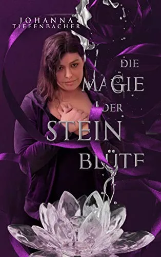 Cover: Die Magie der Steinblüte: Steinblüten-Reihe, Band 1