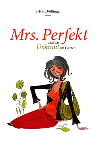 Mrs. "Perfekt" und das Unkraut im Garten