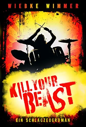 Cover: Kill Your Beast: Ein Schlagzeugroman