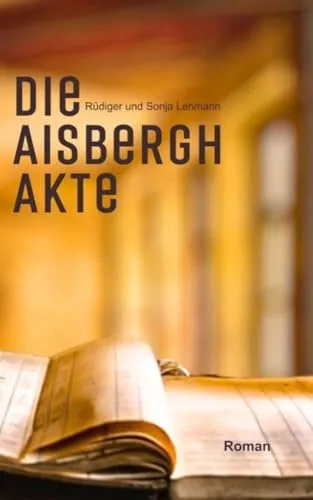 Die Aisbergh-Akte: Eine Familiensaga - Trilogie - Historische Schicksale (Sally-Wheeler-Trilogie 2)