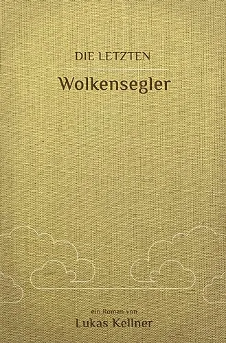 Die letzten Wolkensegler: Roman