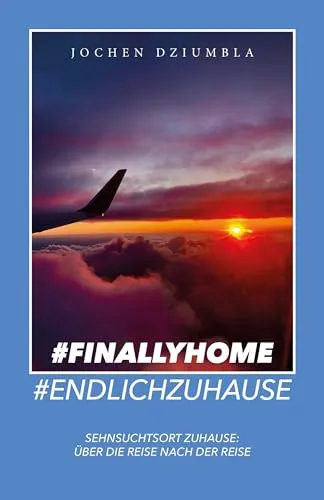 #FinallyHome #EndlichZuhause : Sehnsuchtsort Zuhause: Über die Reise nach der Reise</a>
