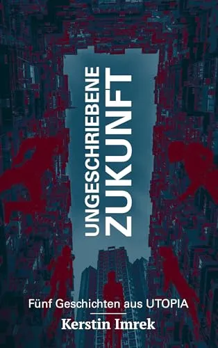 Ungeschriebene Zukunft: Fünf Geschichten aus Utopia