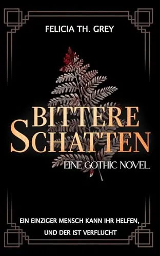 Bittere Schatten - eine Gothic Novel: Düster, eindringlich und romantisch. Ein fesselndes Märchen in den Wäldern der Karpaten, jenseits von Hoffnung und Verhängnis