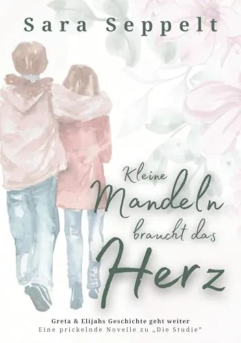 Kleine Mandeln braucht das Herz: Greta & Elijahs Geschichte geht weiter | Eine prickelnde Novelle zu Die Studie