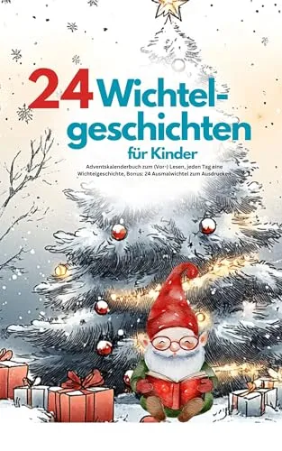 24 magische Wichtelgeschichten für Kinder: Adventskalenderbuch zum (Vor-) Lesen, jeden Tag eine Wichtelgeschichte, Bonus: 24 Ausmalwichtel zum Ausdrucken