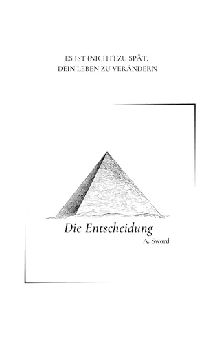Die Entscheidung: ES IST (NICHT) ZU SPÄT, DEIN LEBEN ZU VERÄNDERN