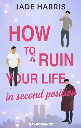 How to ruin your life in second position: Gay Second Chance Romance in der Ballettwelt New York Citys