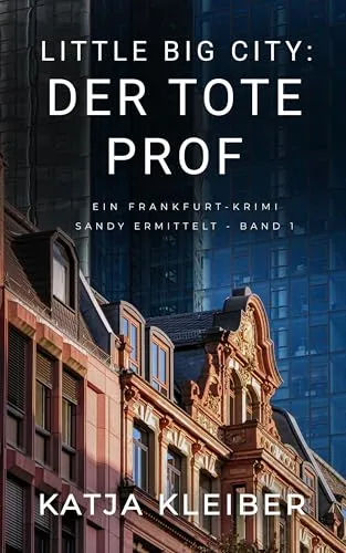 Little Big City: Der tote Prof: Ein Frankfurt Krimi - Sandy ermittelt Band 1 (Little Big City - Sandy ermittelt in Frankfurt)