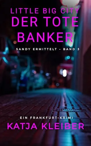 Little Big City: Der tote Banker: Ein Frankfurt Krimi - Sandy ermittelt Band 3 (Little Big City - Sandy ermittelt in Frankfurt)
