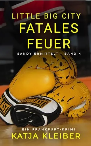 Little Big City: Fatales Feuer: Ein Frankfurt Krimi - Sandy ermittelt Band 4 (Little Big City - Sandy ermittelt in Frankfurt)