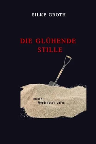Die glühende Stille: kleine Mordsgeschichten