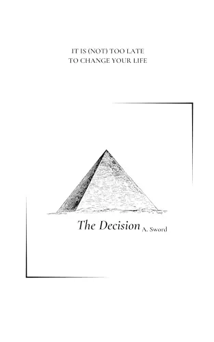 THE DECISION: IT IS (NOT) TOO LATE TO CHANGE YOUR LIFE (English Edition)