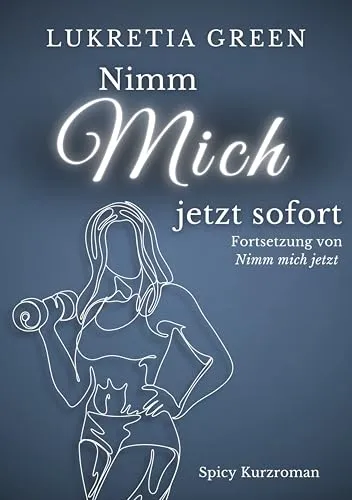 Nimm mich jetzt sofort: Fortsetzung von Nimm mich jetzt (Reverse Age Gap Romanze)